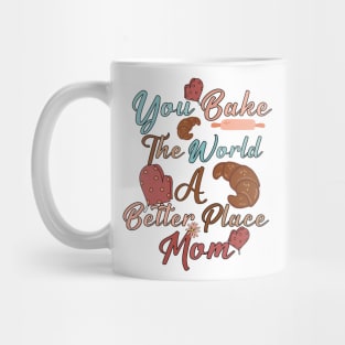 you bake the world a better place mom Mug